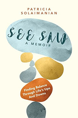 See Saw: Finding Balance Through Life'S Ups And Downs: A Memoir