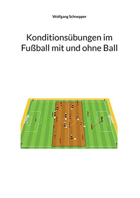 Konditionsübungen Im Fußball Mit Und Ohne Ball (German Edition)