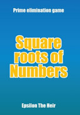 Square Roots Of Numbers: Prime Elimination Game - 9781669808084