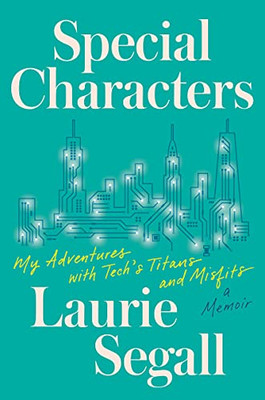 Special Characters: My Adventures With Tech'S Titans And Misfits