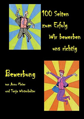 100 Seiten Zum Erfolg: Wir Bewerben Uns Richtig (German Edition)