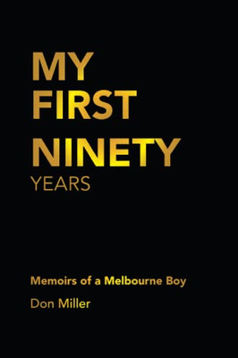 My First Ninety Years: Memoirs Of A Melbourne Boy - 9781669885405