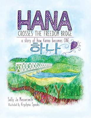 Hana Crosses The Freedom Bridge: A Story Of How Korea Becomes One