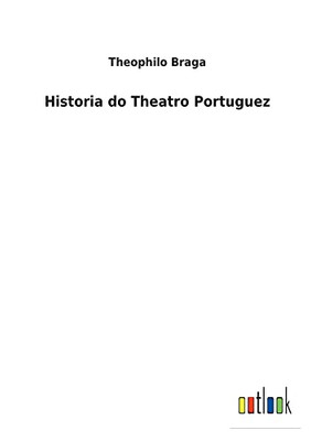 Historia Do Theatro Portuguez (Portuguese Edition) - 9783752472622