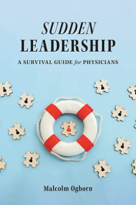 Sudden Leadership: A Survival Guide For Physicians - 9781039132276