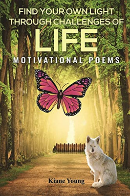 Find Your Own Light Through Challenges Of Life: Motivational Poems