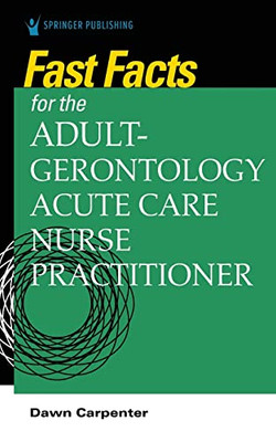 Fast Facts For The Adult-Gerontology Acute Care Nurse Practitioner