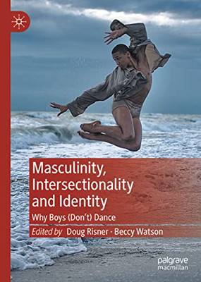 Masculinity, Intersectionality And Identity: Why Boys (DonT) Dance