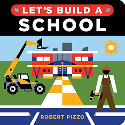 Let'S Build A School: A Construction Book For Kids (Little Builders)