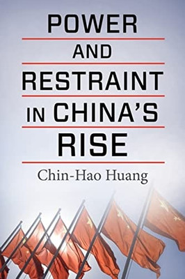 Power And Restraint In China'S Rise (Contemporary Asia In The World)