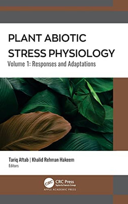 Plant Abiotic Stress Physiology: Volume 1: Responses And Adaptations