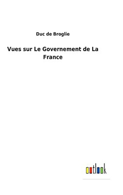 Vues Sur Le Governement De La France (French Edition) - 9783752470499