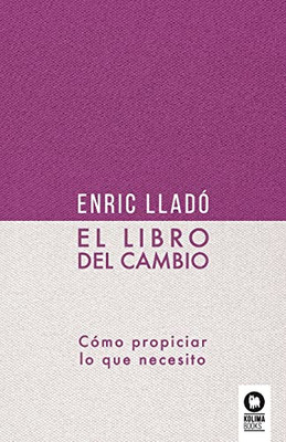 El Libro Del Cambio: Cómo Propiciar Lo Que Necesito (Spanish Edition)