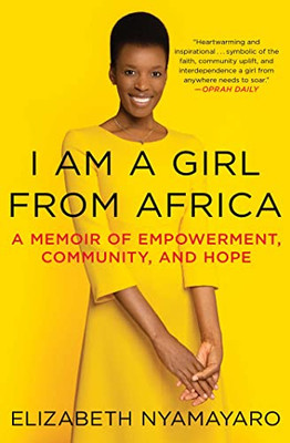 I Am A Girl From Africa: A Memoir Of Empowerment, Community, And Hope