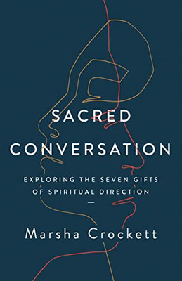 Sacred Conversation: Exploring The Seven Gifts Of Spiritual Direction