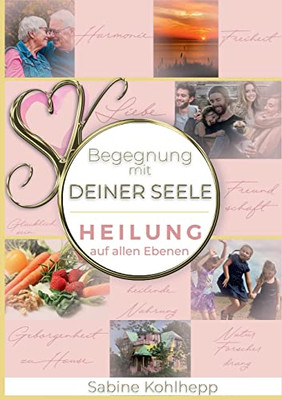 Begegnung Mit Deiner Seele: Heilung Auf Allen Ebenen (German Edition)