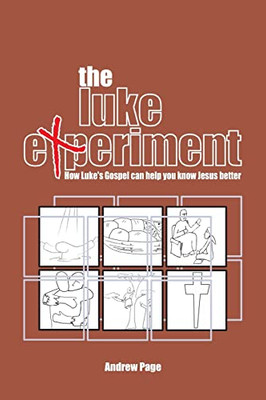 The Luke Experiment: How Luke'S Gospel Can Help You Know Jesus Better