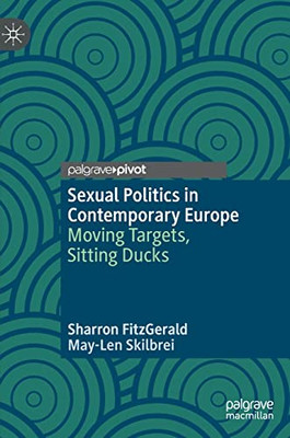 Sexual Politics In Contemporary Europe: Moving Targets, Sitting Ducks