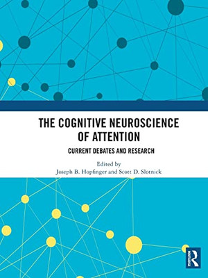 The Cognitive Neuroscience Of Attention: Current Debates And Research