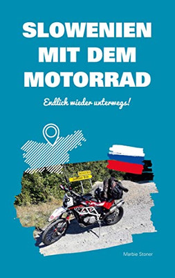 Slowenien Mit Dem Motorrad: Endlich Wieder Unterwegs! (German Edition)