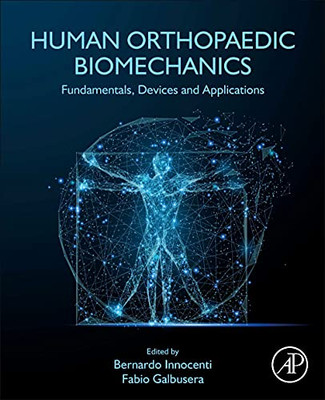 Human Orthopaedic Biomechanics: Fundamentals, Devices And Applications