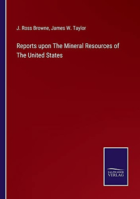 Reports Upon The Mineral Resources Of The United States - 9783752568905