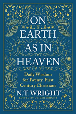 On Earth As In Heaven: Daily Wisdom For Twenty-First Century Christians