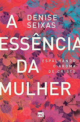 A Essência Da Mulher: Espalhando O Aroma De Cristo (Portuguese Edition)