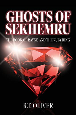 Ghosts Of Sekhemru: The Book Of Rayne And The Ruby Ring - 9781685157982 Ghosts Of Sekhemru: The Book Of Rayne And The Ruby Ring - 9781685157982