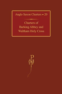 Charters Of Barking Abbey And Waltham Holy Cross (Anglo-Saxon Charters)