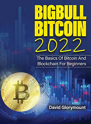 Bigbull Bitcoin 2022: The Basics Of Bitcoin And Blockchain For Beginners