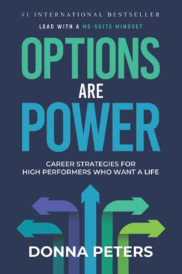 Options Are Power: Career Strategies For High Performers Who Want A Life