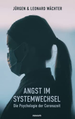 Angst Im Systemwechsel - Die Psychologie Der Coronazeit (German Edition)