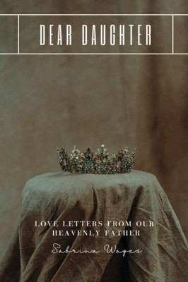 Dear Daughter: A 90 Day Devotional Of Love Letters From Our Father Above