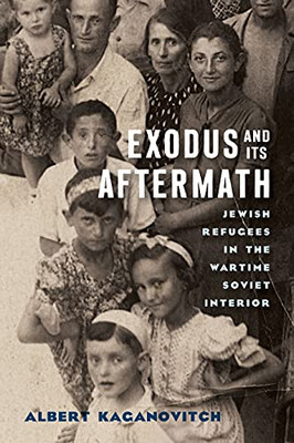 Exodus And Its Aftermath: Jewish Refugees In The Wartime Soviet Interior