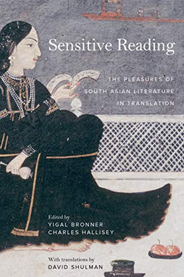 Sensitive Reading: The Pleasures Of South Asian Literature In Translation