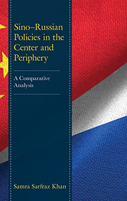 SinoRussian Policies In The Center And Periphery: A Comparative Analysis