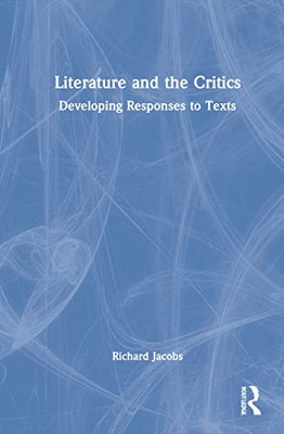Literature And The Critics: Developing Responses To Texts - 9780367650407
