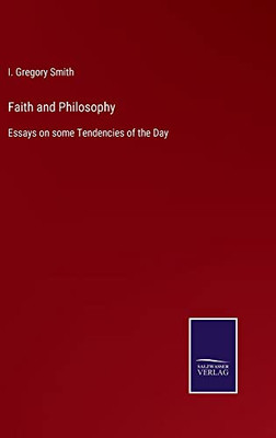 Faith And Philosophy: Essays On Some Tendencies Of The Day - 9783752564037