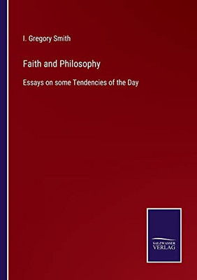 Faith And Philosophy: Essays On Some Tendencies Of The Day - 9783752564020