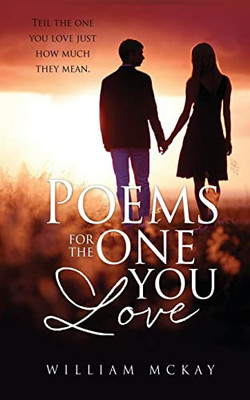 Poems For The One You Love: Teil The One You Love Just How Much They Mean.