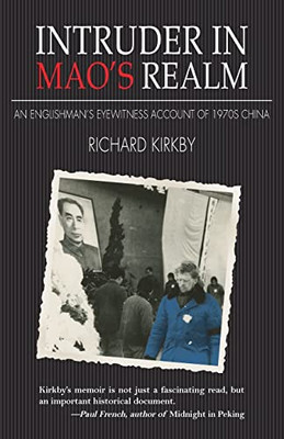 Intruder In Mao'S Realm: An Englishman'S Eyewitness Account Of 1970S China