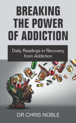 Breaking The Power Of Addiction: Daily Readings In Recovery From Addiction