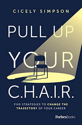 Pull Up Your Chair: Five Strategies To Change The Trajectory Of Your Career