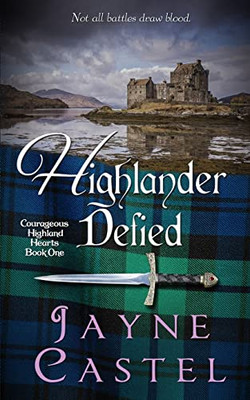 Highlander Defied: A Medieval Scottish Romance (Courageous Highland Hearts)