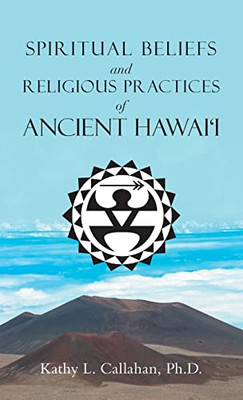 Spiritual Beliefs And Religious Practices Of Ancient HawaiI - 9781698710648