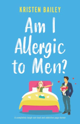 Am I Allergic To Men?: A Completely Laugh-Out-Loud And Addictive Page-Turner