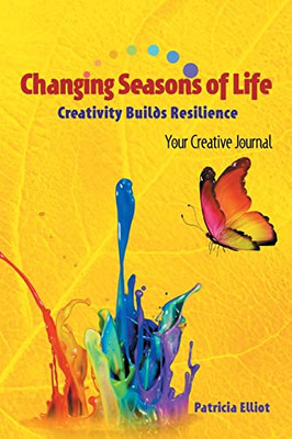Changing Seasons Of Life: Creativity Builds Resilience Your Creative Journal
