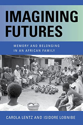 Imagining Futures: Memory And Belonging In An African Family - 9780253060211