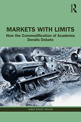 Markets With Limits: The Merits Of Market-Critical Arguments - 9781032171487
